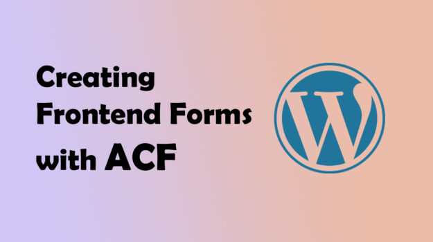 Creating Frontend Forms with ACF: A Guide for WordPress Developers